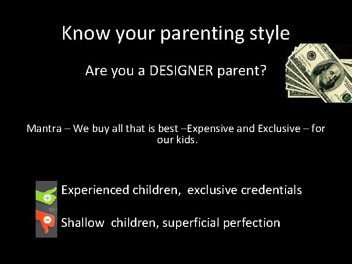 Know your parenting style Are you a DESIGNER parent? Mantra – We buy all