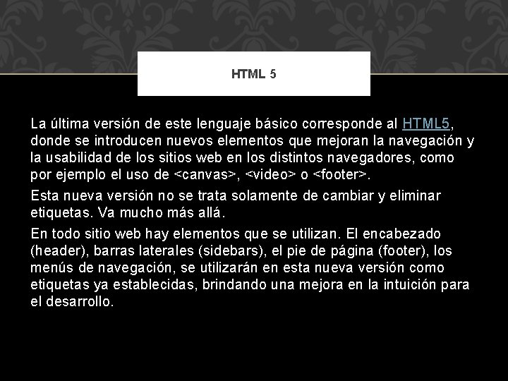 HTML 5 La última versión de este lenguaje básico corresponde al HTML 5, donde