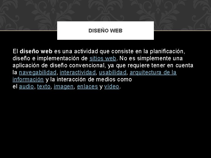 DISEÑO WEB El diseño web es una actividad que consiste en la planificación, diseño