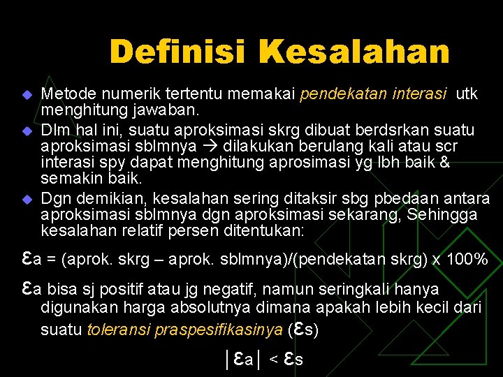 Definisi Kesalahan u u u Metode numerik tertentu memakai pendekatan interasi utk menghitung jawaban.