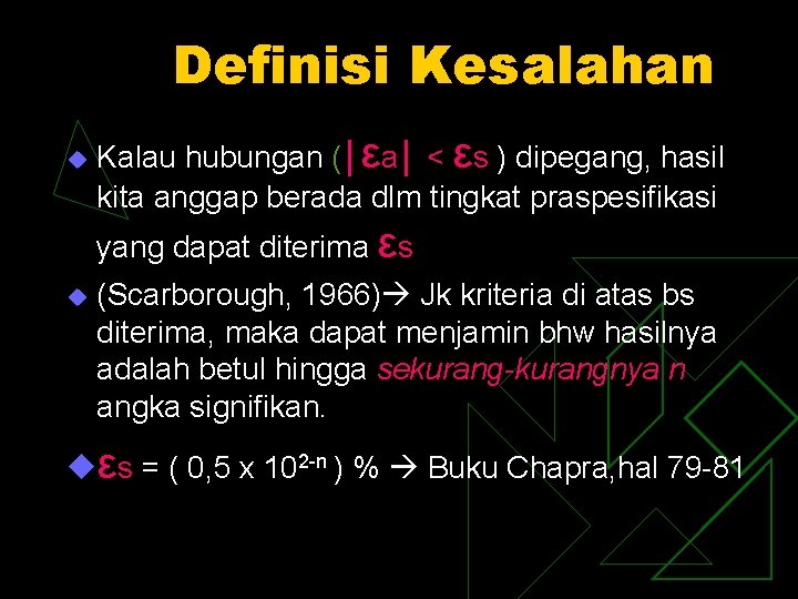 Definisi Kesalahan u Kalau hubungan (│εa│ < εs ) dipegang, hasil kita anggap berada