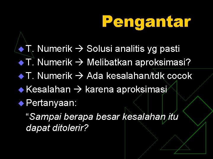 Pengantar u T. Numerik Solusi analitis yg pasti u T. Numerik Melibatkan aproksimasi? u