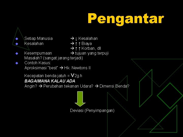 Pengantar u u Setiap Manusia Kesalahan ↓ Kesalahan ↑ ↑ Biaya ↑ ↑ Korban,