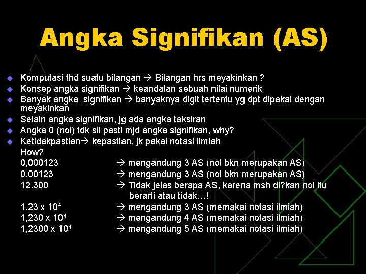 Angka Signifikan (AS) u u u Komputasi thd suatu bilangan Bilangan hrs meyakinkan ?