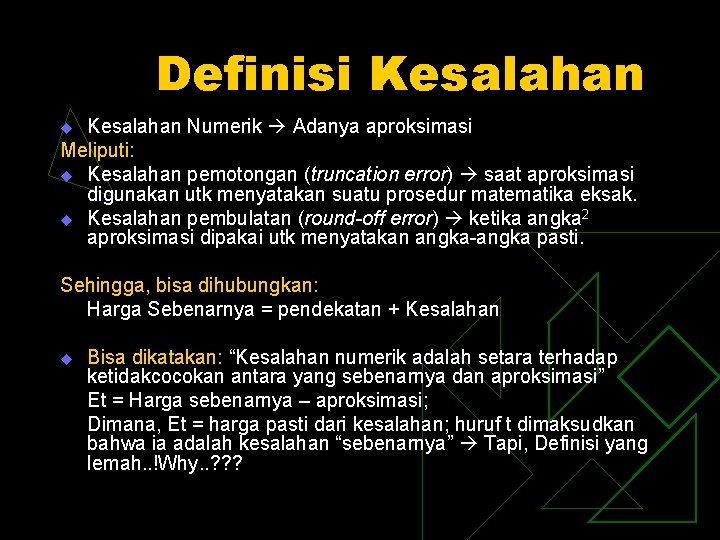 Definisi Kesalahan Numerik Adanya aproksimasi Meliputi: u Kesalahan pemotongan (truncation error) saat aproksimasi digunakan