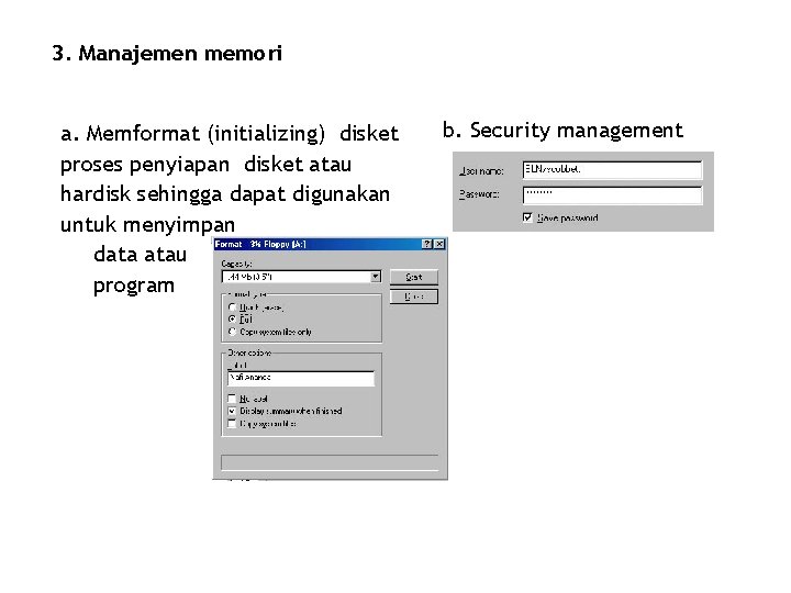3. Manajemen memori a. Memformat (initializing) disket proses penyiapan disket atau hardisk sehingga dapat