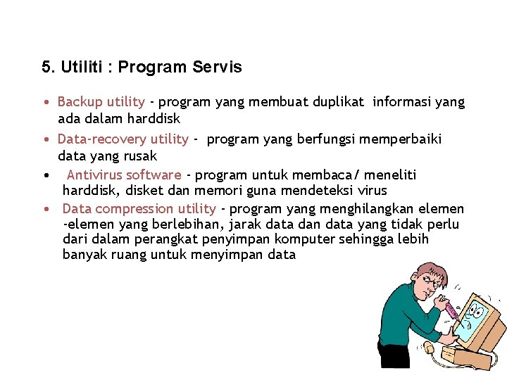 5. Utiliti : Program Servis • Backup utility - program yang membuat duplikat informasi