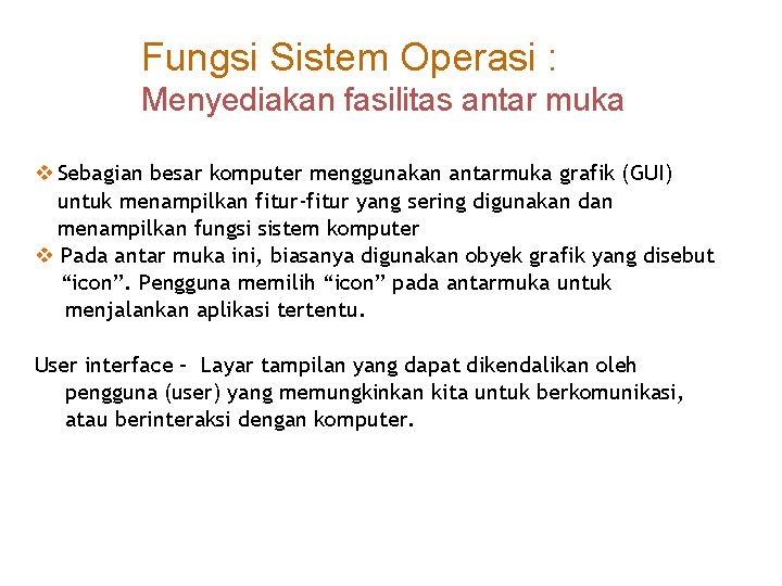 Fungsi Sistem Operasi : Menyediakan fasilitas antar muka v Sebagian besar komputer menggunakan antarmuka