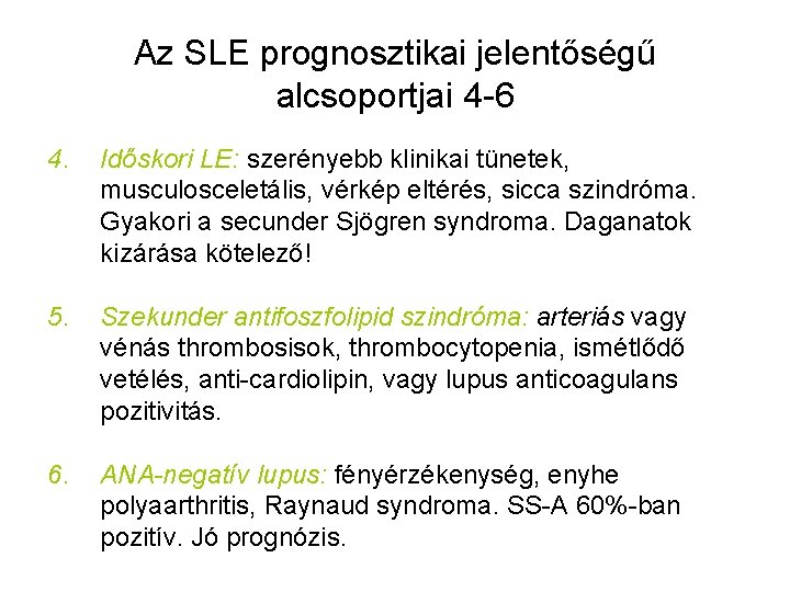 Az SLE prognosztikai jelentőségű alcsoportjai 4 -6 4. Időskori LE: szerényebb klinikai tünetek, musculosceletális,