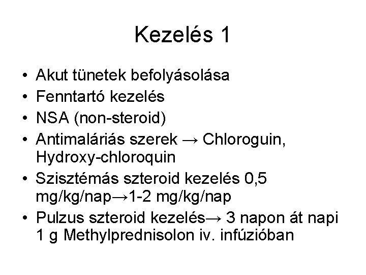 Kezelés 1 • • Akut tünetek befolyásolása Fenntartó kezelés NSA (non-steroid) Antimaláriás szerek →