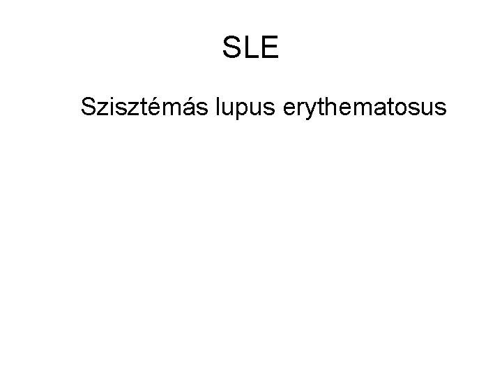 SLE Szisztémás lupus erythematosus 