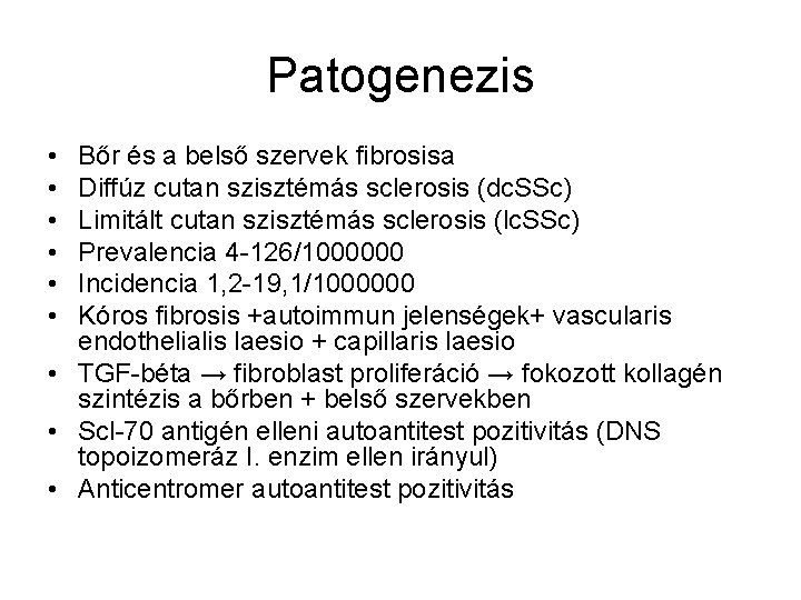 Patogenezis • • • Bőr és a belső szervek fibrosisa Diffúz cutan szisztémás sclerosis