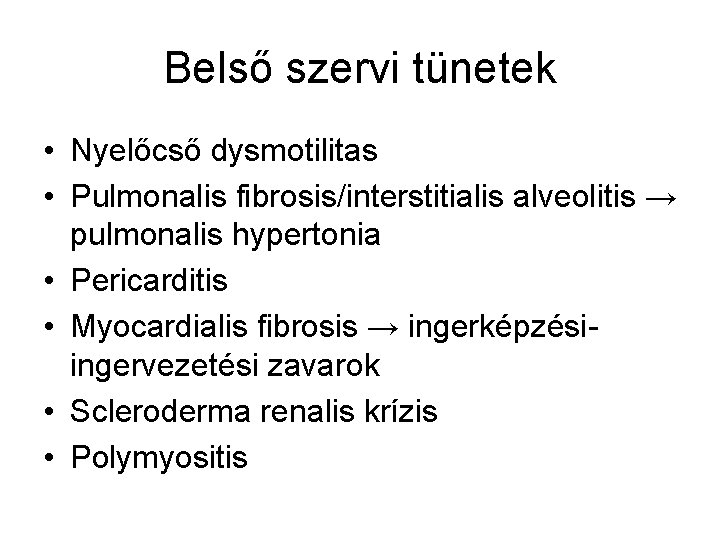 Belső szervi tünetek • Nyelőcső dysmotilitas • Pulmonalis fibrosis/interstitialis alveolitis → pulmonalis hypertonia •