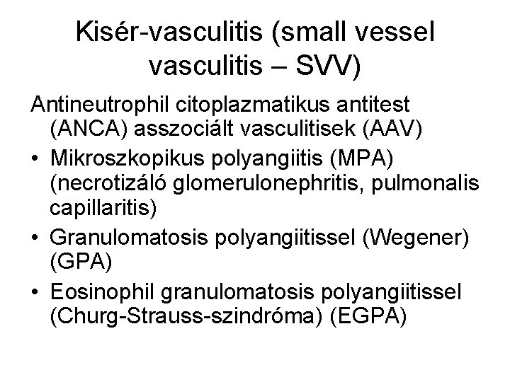 Kisér-vasculitis (small vessel vasculitis – SVV) Antineutrophil citoplazmatikus antitest (ANCA) asszociált vasculitisek (AAV) •
