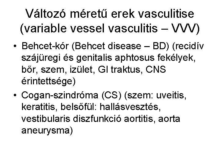 Változó méretű erek vasculitise (variable vessel vasculitis – VVV) • Behcet-kór (Behcet disease –