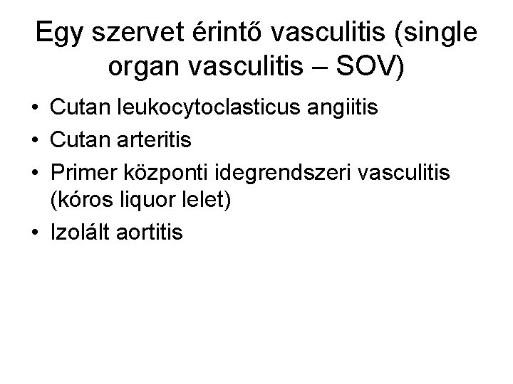 Egy szervet érintő vasculitis (single organ vasculitis – SOV) • Cutan leukocytoclasticus angiitis •