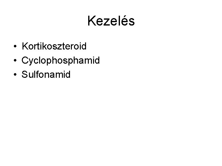 Kezelés • Kortikoszteroid • Cyclophosphamid • Sulfonamid 