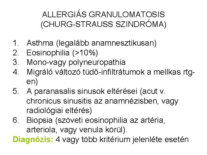 ALLERGIÁS GRANULOMATOSIS (CHURG-STRAUSS SZINDRÓMA) 1. 2. 3. 4. Asthma (legalább anamnesztikusan) Eosinophilia (>10%) Mono-vagy