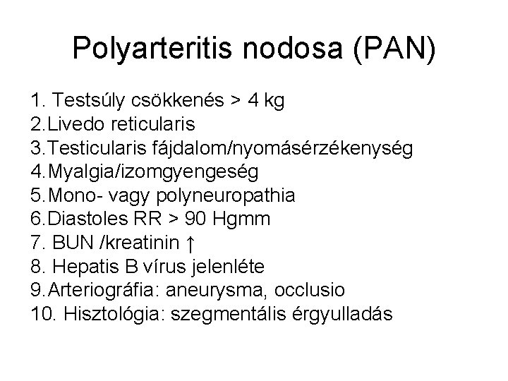 Polyarteritis nodosa (PAN) 1. Testsúly csökkenés > 4 kg 2. Livedo reticularis 3. Testicularis