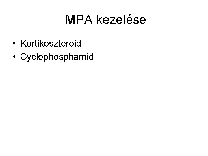 MPA kezelése • Kortikoszteroid • Cyclophosphamid 