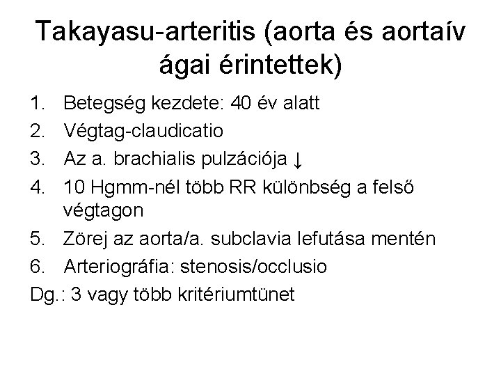 Takayasu-arteritis (aorta és aortaív ágai érintettek) 1. 2. 3. 4. Betegség kezdete: 40 év