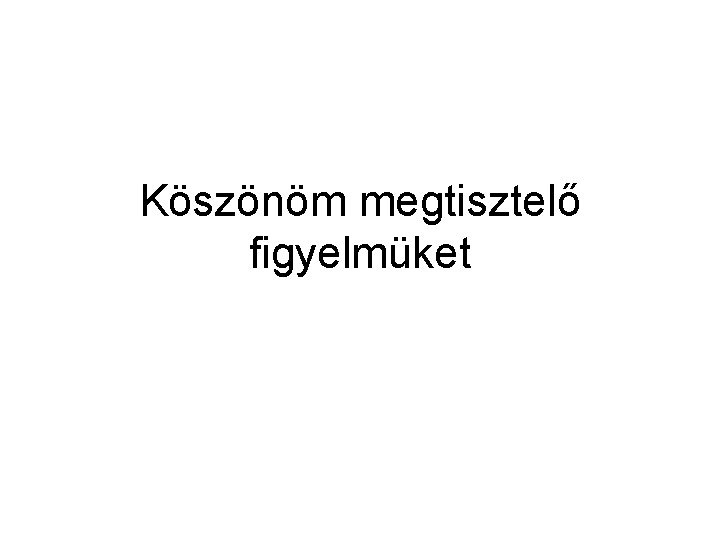 Köszönöm megtisztelő figyelmüket 