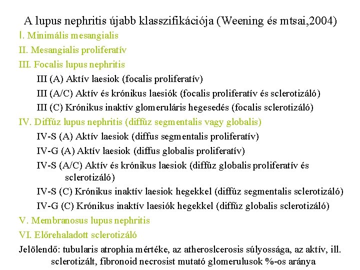 A lupus nephritis újabb klasszifikációja (Weening és mtsai, 2004) I. Minimális mesangialis II. Mesangialis