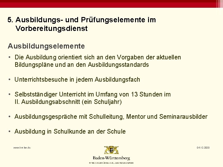 5. Ausbildungs- und Prüfungselemente im Vorbereitungsdienst Ausbildungselemente • Die Ausbildung orientiert sich an den