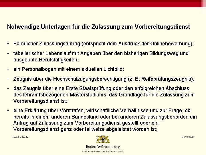 Notwendige Unterlagen für die Zulassung zum Vorbereitungsdienst • Förmlicher Zulassungsantrag (entspricht dem Ausdruck der