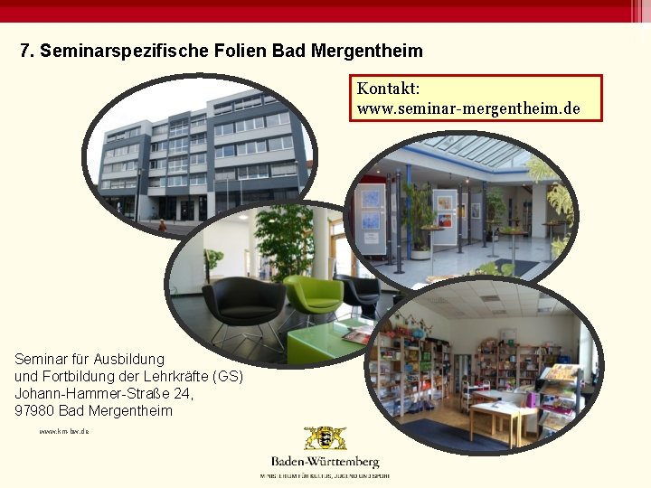 7. Seminarspezifische Folien Bad Mergentheim Kontakt: www. seminar-mergentheim. de Seminar für Ausbildung und Fortbildung
