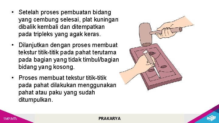  • Setelah proses pembuatan bidang yang cembung selesai, plat kuningan dibalik kembali dan