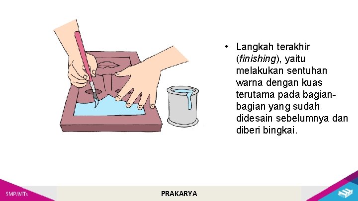  • Langkah terakhir (finishing), yaitu melakukan sentuhan warna dengan kuas terutama pada bagian