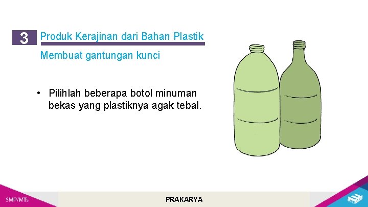 3 Produk Kerajinan dari Bahan Plastik Membuat gantungan kunci • Pilihlah beberapa botol minuman