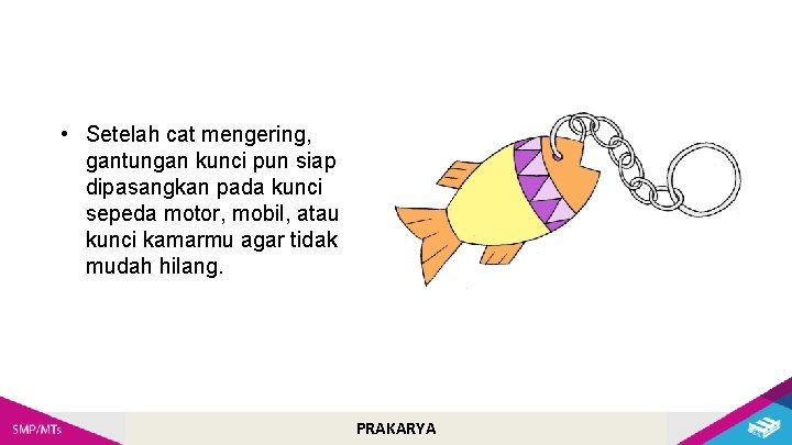  • Setelah cat mengering, gantungan kunci pun siap dipasangkan pada kunci sepeda motor,