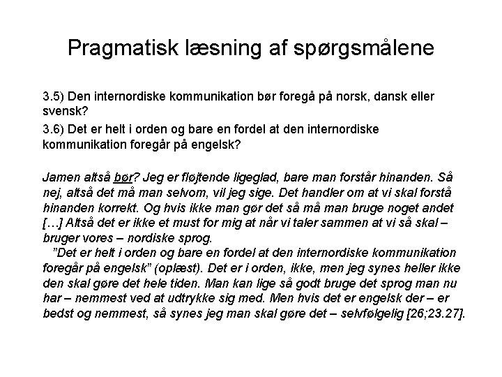 Pragmatisk læsning af spørgsmålene 3. 5) Den internordiske kommunikation bør foregå på norsk, dansk