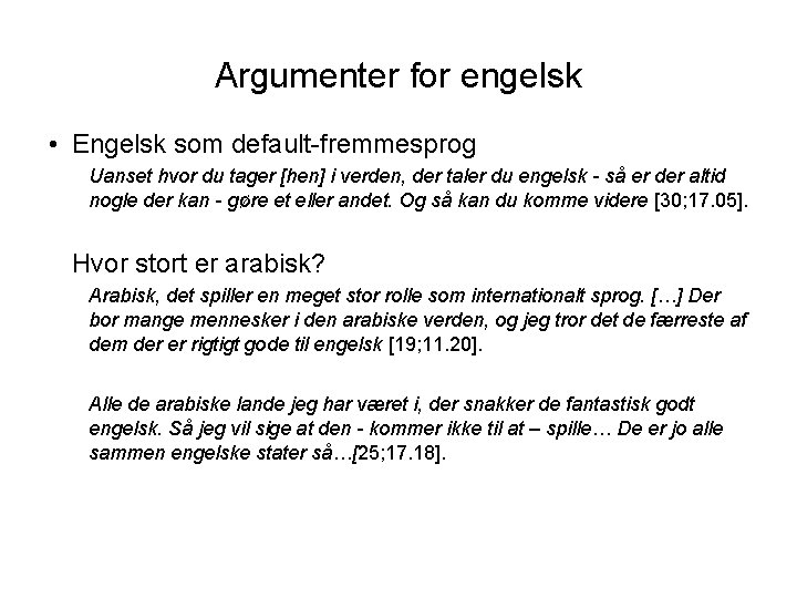 Argumenter for engelsk • Engelsk som default-fremmesprog Uanset hvor du tager [hen] i verden,