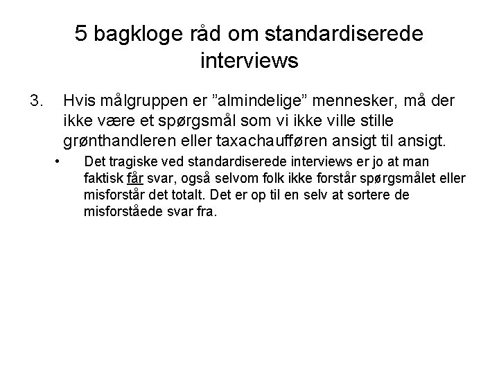 5 bagkloge råd om standardiserede interviews 3. Hvis målgruppen er ”almindelige” mennesker, må der