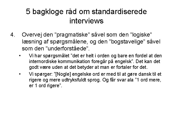 5 bagkloge råd om standardiserede interviews 4. Overvej den ”pragmatiske” såvel som den ”logiske”