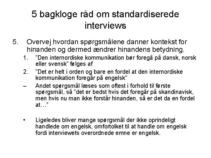 5 bagkloge råd om standardiserede interviews 5. Overvej hvordan spørgsmålene danner kontekst for hinanden