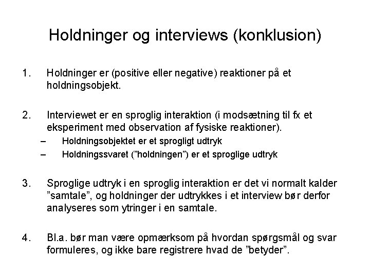 Holdninger og interviews (konklusion) 1. Holdninger er (positive eller negative) reaktioner på et holdningsobjekt.