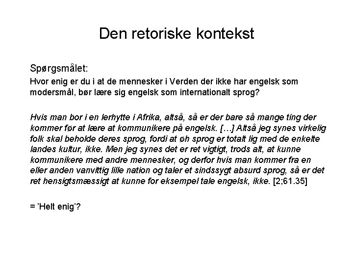 Den retoriske kontekst Spørgsmålet: Hvor enig er du i at de mennesker i Verden