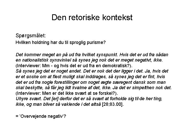 Den retoriske kontekst Spørgsmålet: Hvilken holdning har du til sproglig purisme? Det kommer meget