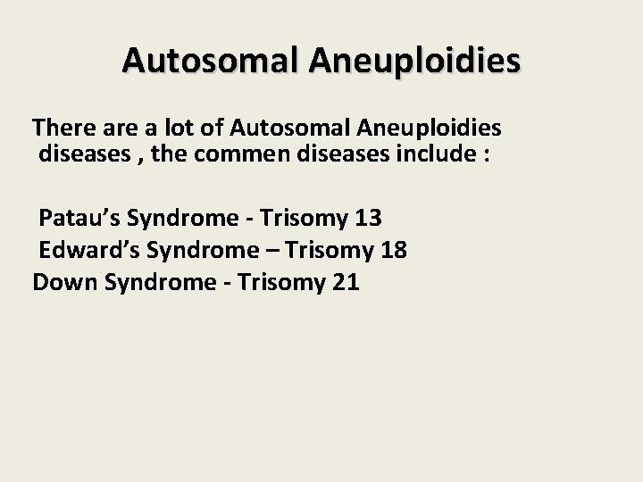 Autosomal Aneuploidies There a lot of Autosomal Aneuploidies diseases , the commen diseases include