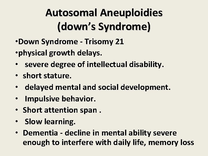 Autosomal Aneuploidies (down’s Syndrome) • Down Syndrome - Trisomy 21 • physical growth delays.