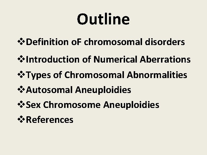 Outline v. Definition o. F chromosomal disorders v. Introduction of Numerical Aberrations v. Types