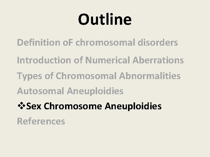 Outline Definition o. F chromosomal disorders Introduction of Numerical Aberrations Types of Chromosomal Abnormalities