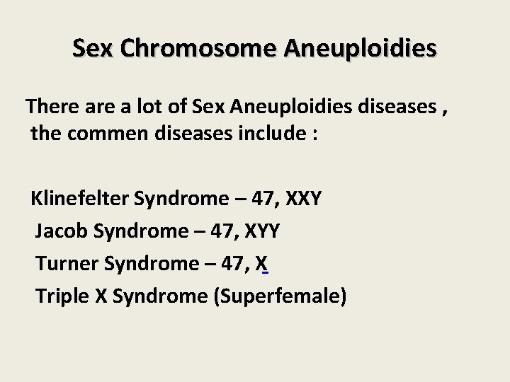 Sex Chromosome Aneuploidies There a lot of Sex Aneuploidies diseases , the commen diseases