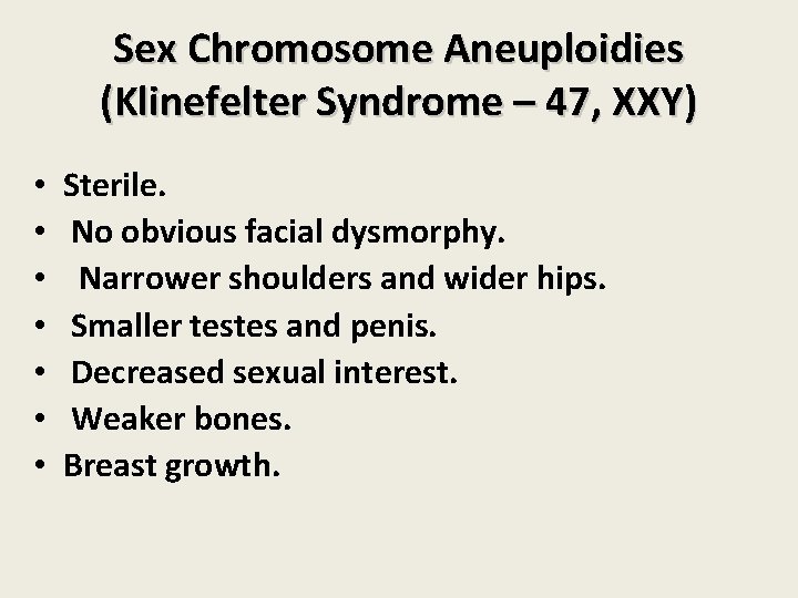 Sex Chromosome Aneuploidies (Klinefelter Syndrome – 47, XXY) • • Sterile. No obvious facial Sex Chromosome Aneuploidies (Klinefelter Syndrome – 47, XXY) • • Sterile. No obvious facial