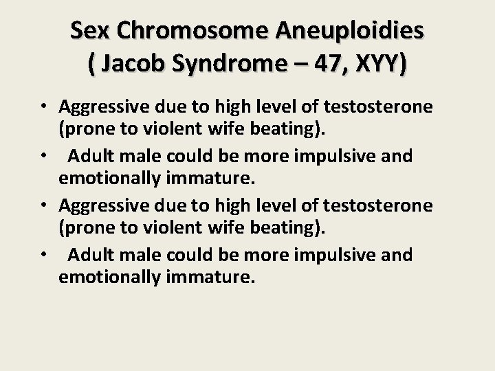 Sex Chromosome Aneuploidies ( Jacob Syndrome – 47, XYY) • Aggressive due to high Sex Chromosome Aneuploidies ( Jacob Syndrome – 47, XYY) • Aggressive due to high