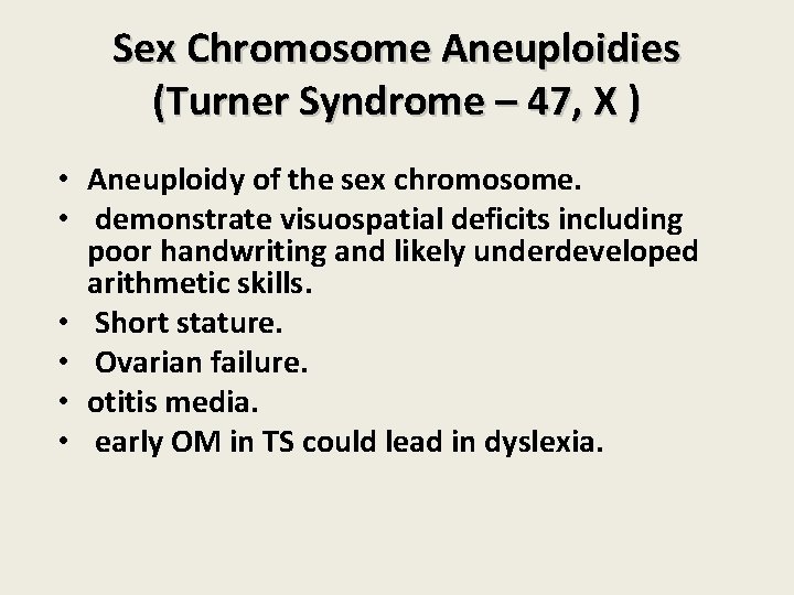Sex Chromosome Aneuploidies (Turner Syndrome – 47, X ) • Aneuploidy of the sex